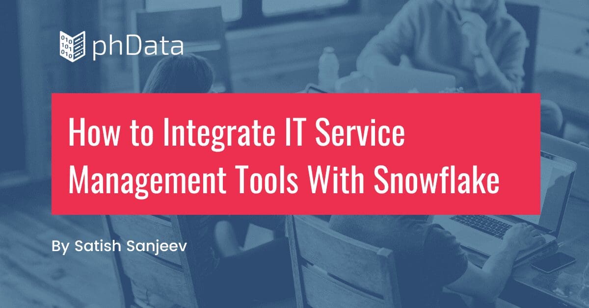 How to Integrate IT Service Management Tools With Snowflake