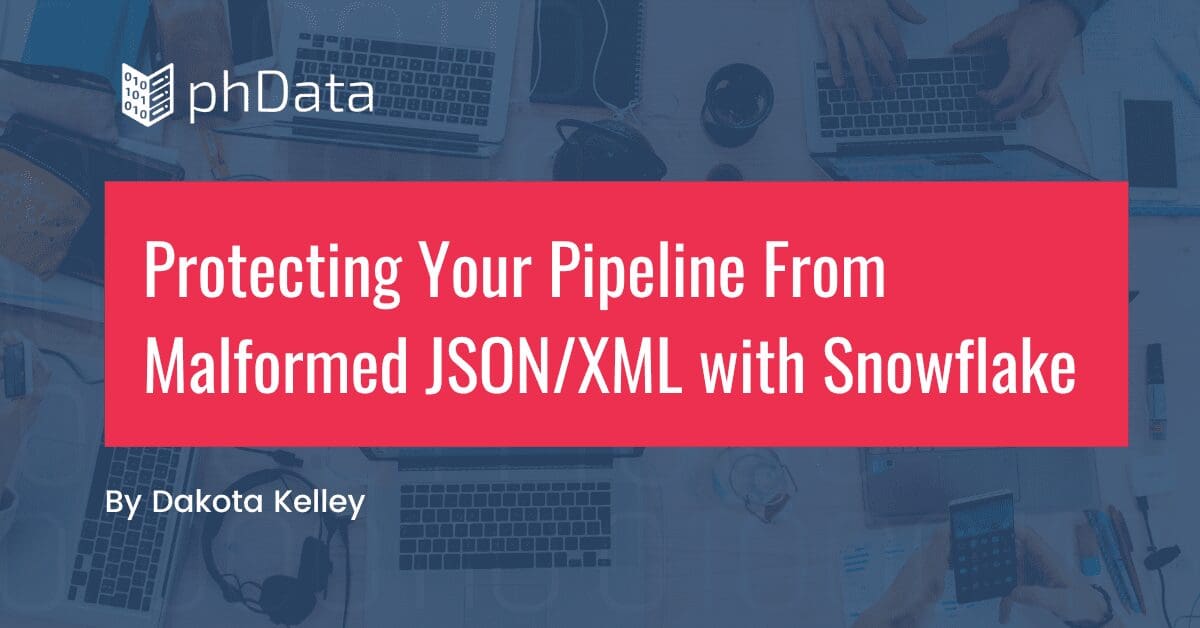 Protecting your Pipeline from Malformed JSON/XML with Snowflake